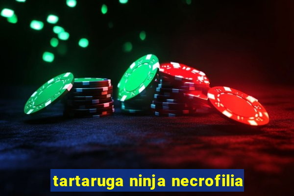 tartaruga ninja necrofilia